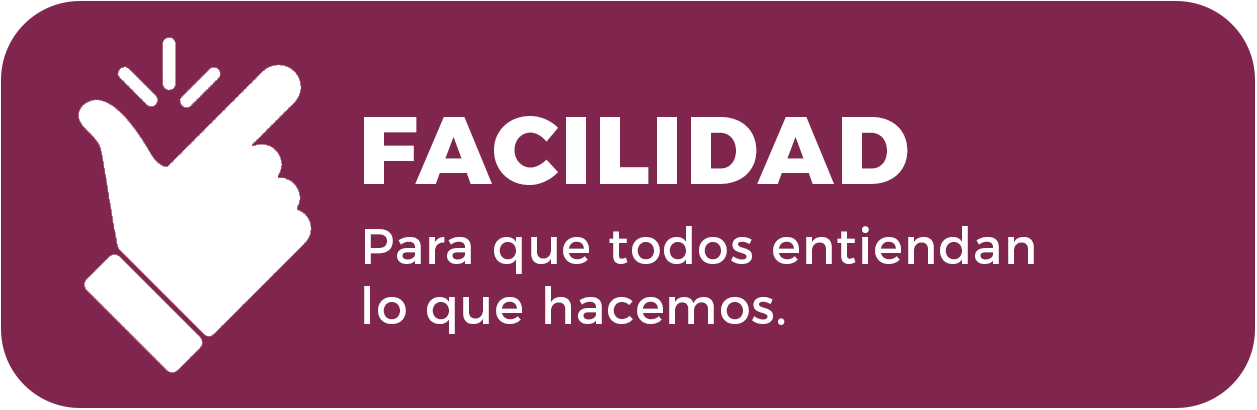Facilidad - Para que todos entiendan lo que hacemos